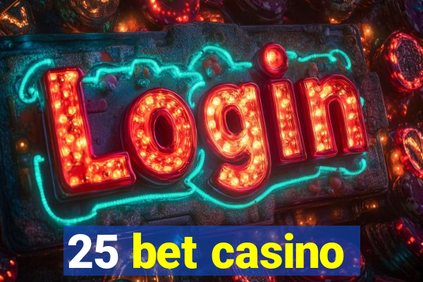 25 bet casino